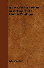 Index of British Plants According to the London Catalogue: Scientific, Political, & Speculative. Vol II