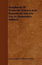 Handbook of Domestic Science and Household Arts for Use in Elementary Schools: With Descriptions of Their Plumage, Habits, Food, Song, Nests, Eggs, Times of Arrival and Departure