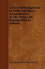 A True Parthenogenesis in Moths and Bees; A Contribution to the History of Reproduction in Animals.: Plain and Decorative.