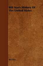 Bill Nye's History of the United States: Being a Descriptive Catalogue of the Most Valuable Varieties of the Pear, Apple, Peach, Plum and Cherry, for New-Engla