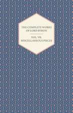 The Complete Works of Lord Byron - Vol. VII. Miscellaneous Pieces