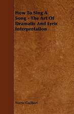 How to Sing a Song - The Art of Dramatic and Lyric Interpretation: An Authentic Account of the Discoveries, Adventures, and Mishaps of a Scientific and Sporting Party in the Wild West