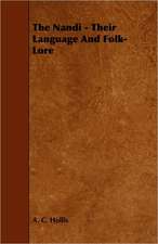 The Nandi - Their Language and Folk-Lore: An Authentic Account of the Discoveries, Adventures, and Mishaps of a Scientific and Sporting Party in the Wild West