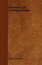 Dictionary of Colloquial Malay: An Authentic Account of the Discoveries, Adventures, and Mishaps of a Scientific and Sporting Party in the Wild West