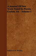 A Journal of Two Years Travel in Persia, Ceylon, Etc - Volume I: Its Organization and Administration