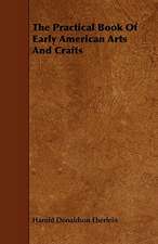 The Practical Book of Early American Arts and Crafts: Its Organization and Administration