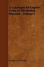 A Catalogue of English Coins in the British Museum - Volume I