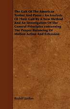 The Gait of the American Trotter and Pacer - An Analysis of Their Gait by a New Method and an Investigation of the General Principles Concerning the P