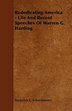 Rededicating America - Life and Recent Speeches of Warren G. Harding