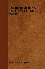 The Reign of Henry the Fifth 1415-1416 - Vol. II