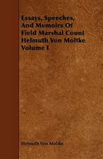 Essays, Speeches, and Memoirs of Field Marshal Count Helmuth Von Moltke Volume I