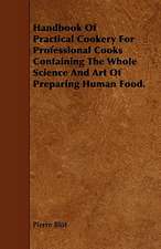 Handbook of Practical Cookery for Professional Cooks Containing the Whole Science and Art of Preparing Human Food.