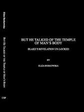 But He Talked of the Temple of Mans Body: Blake's Revelation Un-Locked