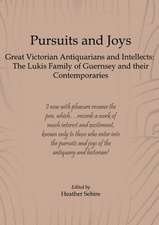 Pursuits and Joys: The Lukis Family of Guernsey and Their Contemporaries