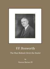 F.F. Bosworth: The Man Behind 