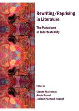 Rewriting/Reprising in Literature: The Paradoxes of Intertextuality