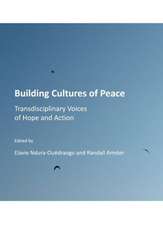 Building Cultures of Peace: Transdisciplinary Voices of Hope and Action