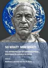 So What? Now What? the Anthropology of Consciousness Responds to a World in Crisis