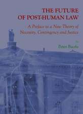 The Future of Post-Human Law: A Preface to a New Theory of Necessity, Contingency, and Justice