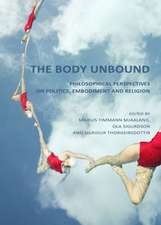 The Body Unbound: Philosophical Perspectives on Politics, Embodiment and Religion