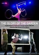 The Glory of the Garden: Regional Theatre and the Arts Council 1984-2009