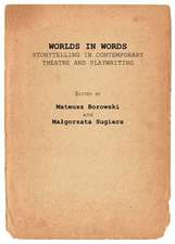 Worlds in Words: Storytelling in Contemporary Theatre and Playwriting