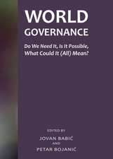 World Governance: Do We Need It, Is It Possible, What Could It (All) Mean?