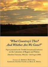 What Countreyas This? and Whither Are We Gone?: Papers Presented at the Twelfth International Conference on the Literature of Region and Nation (Aberd