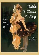 Dolls & Clowns & Things: Essays for a Symbolic Self