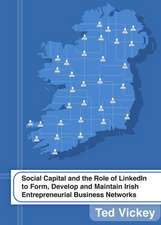 Social Capital and the Role of Linkedin to Form, Develop and Maintain Irish Entrepreneurial Business Networks