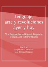 Lenguaje, Arte y Revoluciones Ayer y Hoy: New Approaches to Hispanic Linguistic, Literary, and Cultural Studies