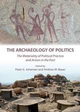 The Archaeology of Politics: The Materiality of Political Practice and Action in the Past