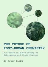 The Future of Post-Human Chemistry: A Preface to a New Theory of Substances and Their Changes