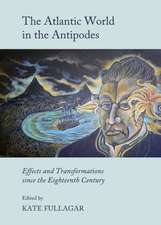 The Atlantic World in the Antipodes: Effects and Transformations Since the Eighteenth Century