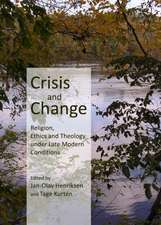 Crisis and Change: Religion, Ethics and Theology Under Late Modern Conditions