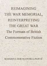 Reimagining the War Memorial, Reinterpreting the Great War: The Formats of British Commemorative Fiction