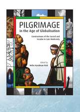 Pilgrimage in the Age of Globalisation: Constructions of the Sacred and Secular in Late Modernity