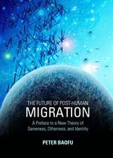 The Future of Post-Human Migration: A Preface to a New Theory of Sameness, Otherness, and Identity