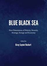 Blue Black Sea: New Dimensions of History, Security, Strategy, Energy and Economy