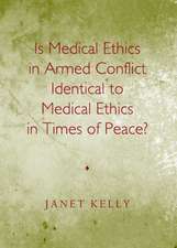 Is Medical Ethics in Armed Conflict Identical to Medical Ethics in Times of Peace?