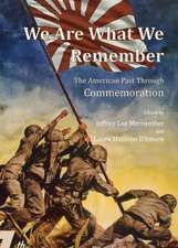 We Are What We Remember: The American Past Through Commemoration