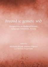 Freond IC Gemete Wia: Perspectives on Medieval Britain; Language, Literature, Society