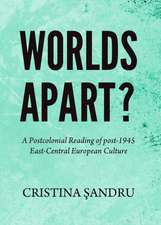 Worlds Apart?: A Postcolonial Reading of Post-1945 East-Central European Culture