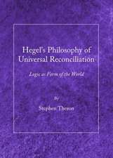 Hegel's Philosophy of Universal Reconciliation: Logic as Form of the World