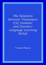 The Relations Between Vietnamese Efl Students' and Teachers' Language Learning Beliefs