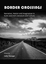 Border Crossings: Narration, Nation and Imagination in Scots and Irish Literature and Culture