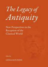 The Legacy of Antiquity: New Perspectives in the Reception of the Classical World