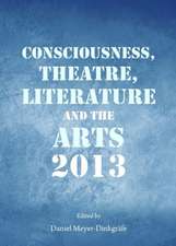 Consciousness, Theatre, Literature and the Arts 2013