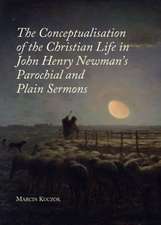 The Conceptualisation of the Christian Life in John Henry Newman's Parochial and Plain Sermons