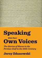 Speaking with Their Own Voices: The Stories of Slaves in the Persian Gulf in the 20th Century